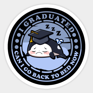 Can I Go Back To Bed Now Graduation Day Orca Sticker